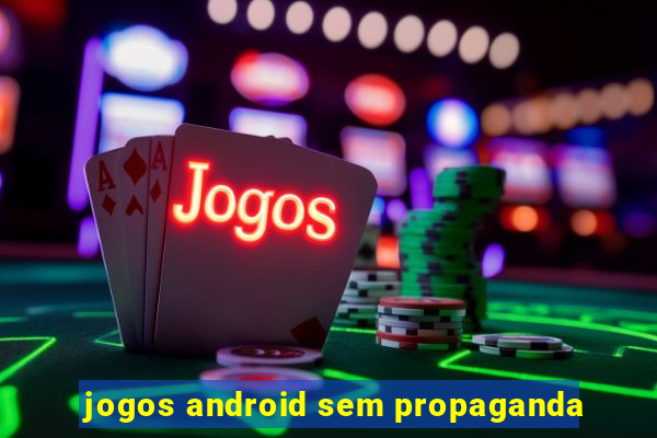 jogos android sem propaganda